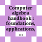 Computer algebra handbook : foundations, applications, systems /