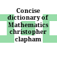 Concise dictionary of Mathematics christopher clapham