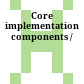 Core implementation components /