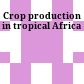 Crop production in tropical Africa