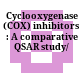 Cyclooxygenase (COX) inhibitors : A comparative QSAR study/