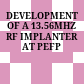 DEVELOPMENT OF A 13.56MHZ RF IMPLANTER AT PEFP