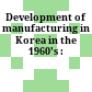Development of manufacturing in Korea in the 1960's :