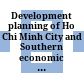 Development planning of Ho Chi Minh City and Southern economic focal zone