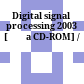 Digital signal processing 2003 [Đĩa CD-ROM] /
