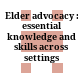 Elder advocacy : essential knowledge and skills across settings /