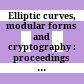 Elliptic curves, modular forms and cryptography : proceedings of the Advanced Instructional Workshop on Algebraic Number Theory /
