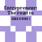 Entrepreneur: The road to success :