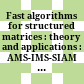 Fast algorithms for structured matrices : theory and applications : AMS-IMS-SIAM Joint Summer Research Conference on Fast Algorithms in Mathematics, Computer Science, and Engineering, August 5-9, 2001, Mount Holyoke College, South Hadley, Massachusetts /