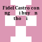 Fidel Castro con người huyền thoại