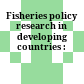Fisheries policy research in developing countries :