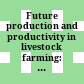 Future production and productivity in livestock farming: science versus politics :