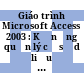 Giáo trình Microsoft Access 2003 : Kỹ năng quản lý cơ sở dữ liệu [Đĩa CD-ROM] /