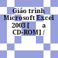 Giáo trình Microsoft Excel 2003 [Đĩa CD-ROM] /