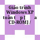 Giáo trình Windows XP toàn tập [Đĩa CD-ROM] /
