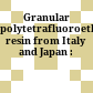 Granular polytetrafluoroethylene resin from Italy and Japan :