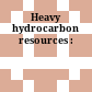 Heavy hydrocarbon resources :