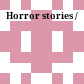 Horror stories /