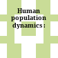 Human population dynamics :