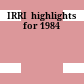IRRI  highlights for 1984