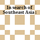 In search of Southeast Asia :