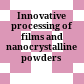 Innovative processing of films and nanocrystalline powders /
