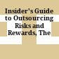 Insider's Guide to Outsourcing Risks and Rewards, The