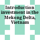 Introduction investment in the Mekong Delta, Vietnam