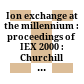 Ion exchange at the millennium : proceedings of IEX 2000 : Churchill College, Cambridge, 16-21 July 2000 /