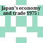 Japan's economy and trade 1975 :