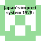 Japan's import system 1978 :
