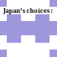 Japan’s choices :