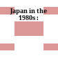 Japan in the 1980s :