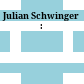 Julian Schwinger :