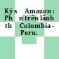 Ký sự Amazon : Phần trên lãnh thổ Colombia - Peru.
