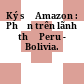 Ký sự Amazon : Phần trên lãnh thổ Peru - Bolivia.