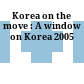 Korea on the move : A window on Korea 2005