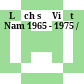 Lịch sử Việt Nam 1965 - 1975 /