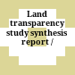 Land transparency study synthesis report /