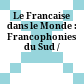 Le Francaise dans le Monde : Francophonies du Sud /