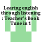 Learing english through listening : Teacher's Book Tune in 1