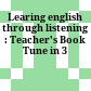 Learing english through listening : Teacher's Book Tune in 3