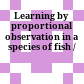 Learning by proportional observation in a species of fish /