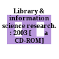 Library & information science research. : 2003 [Đĩa CD-ROM] /