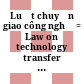Luật chuyển giao công nghệ = Law on technology transfer loi sur le transfert de technologie.