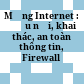 Mạng Internet : Đấu nối, khai thác, an toàn thông tin, Firewall /