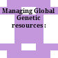 Managing Global Genetic resources :