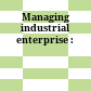 Managing industrial enterprise :