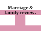 Marriage & family review.
