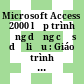 Microsoft Access 2000 lập trình ứng dụng cơ sở dữ liệu : Giáo trình lý thuyết và bài tập.